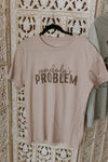 Somebody's Problem Graphic Tee